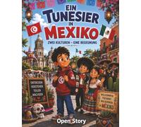 Ein Tunesier in Mexiko: Illustriertes Kinderbuch mit Fragen und Ausmalbildern - Eine herzerwärmende Geschichte über Freundschaft, Kultur und Traditionen zwischen Tunesien und Mexiko