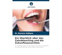 Ein Überblick über das Zahnbleaching und die Zukunftsaussichten: Ein selbstbewusstes Lächeln beginnt mit dem Verständnis der Wissenschaft, die hinter seinem Glanz steckt.