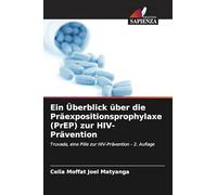 Ein Überblick über die Präexpositionsprophylaxe (PrEP) zur HIV-Prävention: Truvada, eine Pille zur HIV-Prävention - 2. Auflage
