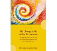 Ein Übungsbuch voller Ressourcen: Praktischer Leitfaden für den medizinisch-therapeutischen und privaten Bereich