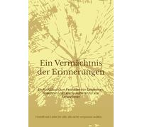 Ein Vermächtnis der Erinnerungen: Ein Ausfüllbuch zum Festhalten von Geschichten, Anekdoten und Lebensweisheiten für alle Generationen