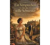 Ein Versprechen für die stille Schwester: Ein Regency-Roman über verbotene Gefühle, alte Familiengeheimnisse und eine Liebe, die jedes Versprechen überdauert (Die Brookhaven-Schwestern)
