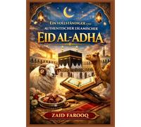 Ein vollständiger und authentischer islamischer Leitfaden zu Eid al-Adha: Geschichte, wichtige Rechtsbestimmungen, spirituelle Bedeutung und ... und Qurbani (Zaid Farooq Islamische Serie)