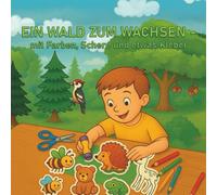 Ein Wald zum Wachsen - mit Farbe, Schere und ein bisschen Kleber: Ein kreatives Mitmachbuch über Waldbewohner - für Kinder ab 4 Jahren