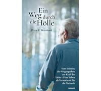 Ein Weg durch die Hölle: Vom Schmerz der Vergangenheit zur Kraft der Liebe - Fritz’ Leben als Vermächtnis für die Nachwelt