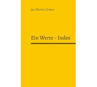 Ein Werte-Index: Das Sich-Gesetz: Werte verstehen, Entscheidungen treffen, Zukunft gestalten