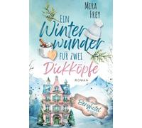 Ein Winterwunder für zwei Dickköpfe: Ein wundervoller Liebesroman - nicht nur zur Weihnachtszeit