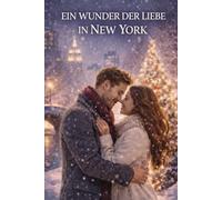 EIN WUNDER DER LIEBE IN NEW YORK: Eine magische Weihnachtsromanze in New York
