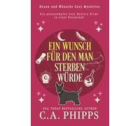 Ein Wunsch, für den man Sterben Würde: Ein paranormales Cosy-Mysterium in einer Kleinstadt (Hexen und Wünsche Cosy Mysteries)