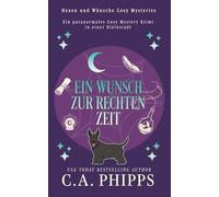 Ein Wunsch zur Rechten Zeit: Ein Paranormales Cosy-Mysterium in einer Kleinstadt (Hexen und Wünsche Cosy Mysteries)