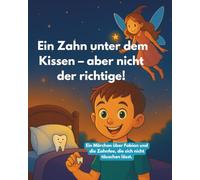 Ein Zahn unter dem Kissen - aber nicht der richtige!: Ein Märchen über Fabian und die Zahnfee, die sich nicht täuschen lässt.
