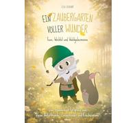 Ein Zaubergarten voller Wunder - Feen, Wichtel und Waldgeheimnisse: Das Freundebuch für große und kleine Naturfreunde, Zauberkinder und Kräuterspione!