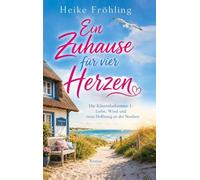 Ein Zuhause für vier Herzen: Die Küstenhebamme 1 - Liebe, Wind und neue Hoffnung an der Nordsee