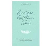 Einatmen. Aufatmen. Leben.: Wie du deine Erschöpfung überwindest und Ruhe bei Gott findest