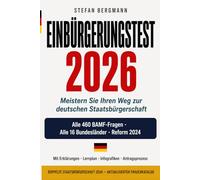 Einbuergerungstest 2026: Meistern Sie Ihren Weg zur deutschen Staatsbuergerschaft: Alle 460 BAMF-Fragen mit Erklaerungen - Alle 16 Bundeslaender - ... 2024 - Inkl. Antragsprozess und Lernplan