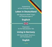Einbürgerungstest 'Leben in Deutschland' - 300 allgemeine BAMF-Fragen mit Übersetzungen in Englisch: Für Selbstlernende, Integrationskurse und ... BAMF-Fragen in zweisprachigen Ausgaben)