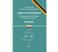 Einbürgerungstest 'Leben in Deutschland' - 300 allgemeine BAMF-Fragen mit Übersetzungen in Persisch: Für Selbstlernende, Integrationskurse und ... BAMF-Fragen in zweisprachigen Ausgaben)