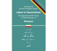 Einbürgerungstest 'Leben in Deutschland' - 300 allgemeine BAMF-Fragen mit Übersetzungen in Persisch: Für Selbstlernende, Integrationskurse und ... BAMF-Fragen in zweisprachigen Ausgaben)