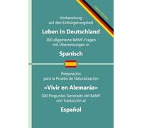 Einbürgerungstest 'Leben in Deutschland' - 300 allgemeine BAMF-Fragen mit Übersetzungen in Spanisch: Für Selbstlernende, Integrationskurse und ... BAMF-Fragen in zweisprachigen Ausgaben)