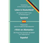 Einbürgerungstest "Leben in Deutschland" - 300 allgemeine BAMF-Fragen mit Übersetzungen in Spanisch: Für Selbstlernende, Integrationskurse und Lehrkräfte - prüfungsnah und zweisprachig