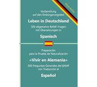 Einbürgerungstest 'Leben in Deutschland' - 300 allgemeine BAMF-Fragen mit Übersetzungen in Spanisch: Für Selbstlernende, Integrationskurse und ... BAMF-Fragen in zweisprachigen Ausgaben)