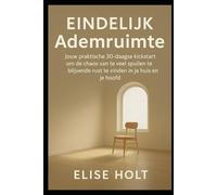 Eindelijk Ademruimte: Jouw praktische 30-daagse kickstart om de chaos van te veel spullen te doorbreken en blijvende rust te vinden in je huis en je hoofd.