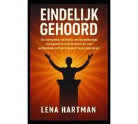 Eindelijk Gehoord: De complete methode om spreekangst voorgoed te overwinnen en met authentiek zelfvertrouwen te presenteren. Maak van elke vergadering, pitch en webinar jouw podium voor impact.