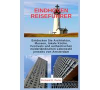 EINDHOVEN REISEFÜHRER: Entdecken Sie Architektur, Museen, lokale Küche, Festivals und authentischen niederländischen Lebensstil jenseits von Amsterdam