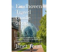 Eindhoven Travel Guide 2026: Explore Beyond Amsterdam: Tech, Art, Food & Cycling Routes in the Netherlands’ Most Underrated City