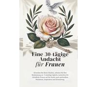 Eine 30-tägige Andacht für Frauen: Erwecke deinen Glauben, umarme deine Bestimmung: Tägliche 5-minütige Andachten für christliche Frauen, die ... Grace: A Devotional Journey Across Languages)