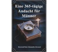 Eine 365-tägige Andächtig Für Männer: Stärken Sie Ihren Glauben, stärken Sie Ihre Bestimmung und leben Sie mutig - ein Jahr der Weisheit, Führung und ... Grace: A Devotional Journey Across Languages)