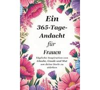 Eine 365-Tage-Andacht für Frauen: Tägliche Inspiration durch Glaube, Gnade und Mut, um deine Seele zu stärken (Sixfold Grace: A Devotional Journey Across Languages)