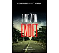 EINE ÄRA ENDET: Kriminalroman - Kommissar Norbert Hübner 13: Buchhandelsausgabe: Cover matt, Format: 12x19 cm: Kriminalroman ｜ Kommissar Norbert Hübner (Band 13)
