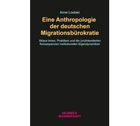 Eine Anthropologie der deutschen Migrationsbürokratie: Akteur:innen, Praktiken und die (un)intendierten Konsequenzen institutioneller Eigendynamiken