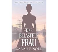 Eine belastete Frau: Ein Historischer Liebeskrimi mit Tabitha und Wolf (Tabitha und Wolf - Historische Krimis)
