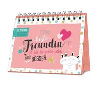 Eine beste Freundin ist wie die große Liebe - nur besser: 80 Sprüche für eine starke Freundschaft