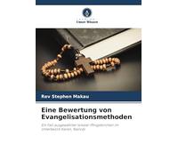 Eine Bewertung von Evangelisationsmethoden: Ein Fall ausgewählter lokaler Pfingstkirchen im Unterbezirk Karen, Nairobi