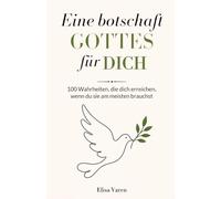 Eine Botschaft Gottes für Dich: 100 Wahrheiten, die Dich Erreichen, Wenn du sie am Meisten Brauchst