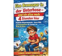Eine Bremsspur in der Unterhose - und ich sitze noch 4 Stunden hier: Peinliche Körpermomente - kurze Fälle mit Rettungsplänen für Teenager von 10 bis 16 Jahren