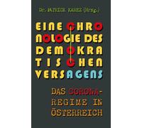 EINE CHRONOLOGIE DES DEMOKRATISCHEN VERSAGENS: DAS CORONA-REGIME IN ÖSTERREICH (UTOPIA-TRILOGIE)