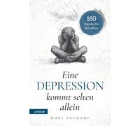 Eine Depression kommt selten allein: 160 Impulse für Betroffene auf dem Weg zurück ins Leben