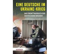 Eine Deutsche im Ukraine-Krieg: Das Fronttagebuch der Savita Diana Wagner