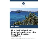Eine Dreifaltigkeit des Gemeindewachstums - Die Gabe des Glaubens verstehen: Und seine Auswirkungen auf das Wachstum der Kirche