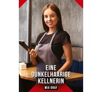 Eine dunkelhaarige Kellnerin: Erotische Geschichten mit explizitem Sex für Erwachsene