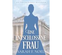 Eine entschlossene Frau: Ein Historischer Liebeskrimi mit Tabitha und Wolf (Tabitha und Wolf - Historische Krimis)