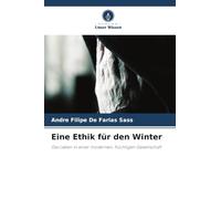 Eine Ethik für den Winter: Das Leben in einer modernen, flüchtigen Gesellschaft