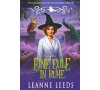 Eine Eule in Ruhe: 22 (Die Geheimnisse der Eulenstern-Hexe)