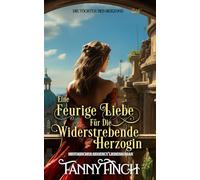 Eine Feurige Liebe Für Die Widerstrebende Herzogin: Historischer Regency Liebesroman (Die Töchter des Herzogs -Teil 1-)