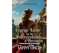 Eine Feurige Liebe Für Die Widerstrebende Herzogin: Historischer Regency Liebesroman (Die Töchter des Herzogs)