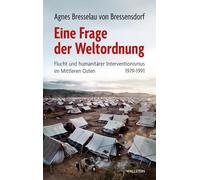 Eine Frage der Weltordnung: Flucht und humanitärer Interventionismus im Mittleren Osten 1979-1991